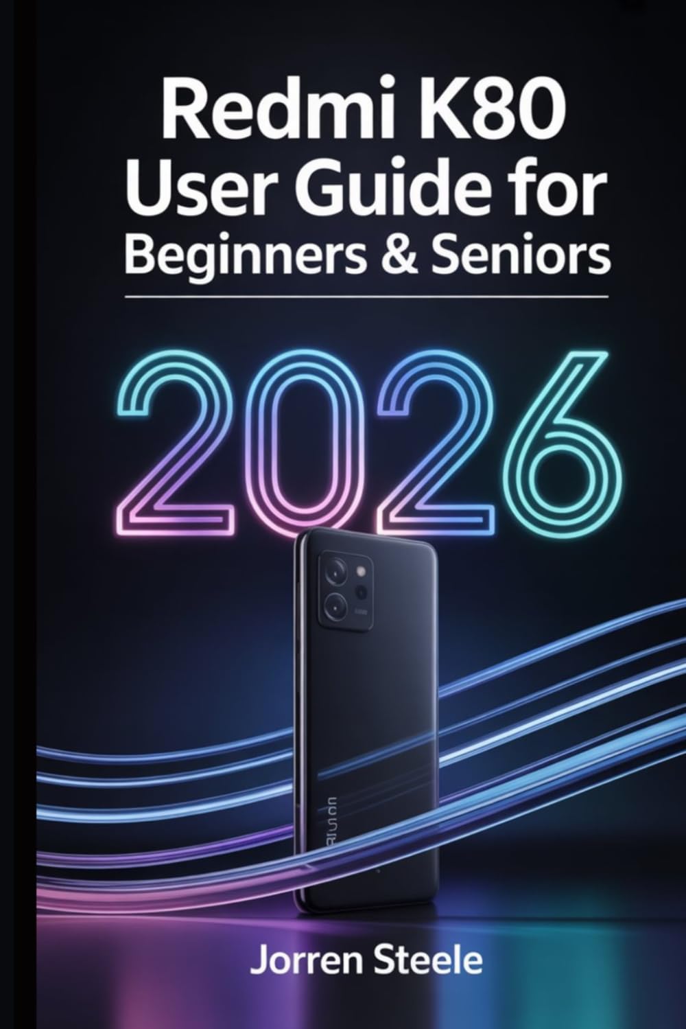 Redmi K80 User Guide for Beginners & Seniors 2026: Step by Step Handbook for Setup, Everyday Use, Security, and Smooth Performance