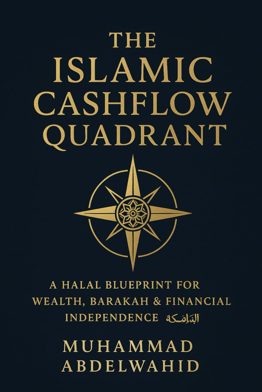 THE ISLAMIC CASHFLOW QUADRANT: A Halal Blueprint for Wealth, Barakah & Financial Independence