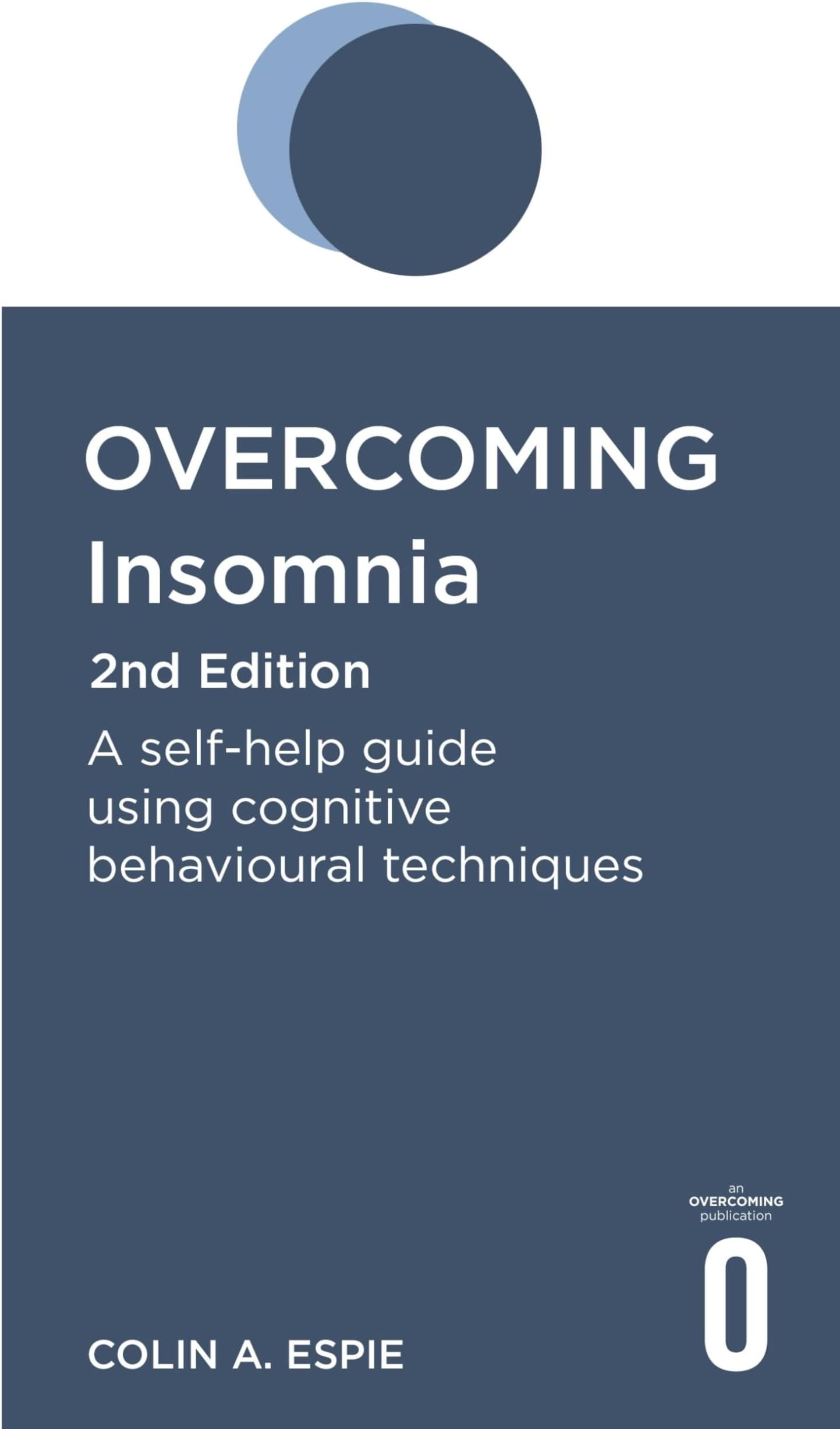 Overcoming Insomnia 2nd Edition: A self-help guide using cognitive behavioural techniques (Overcoming Books)