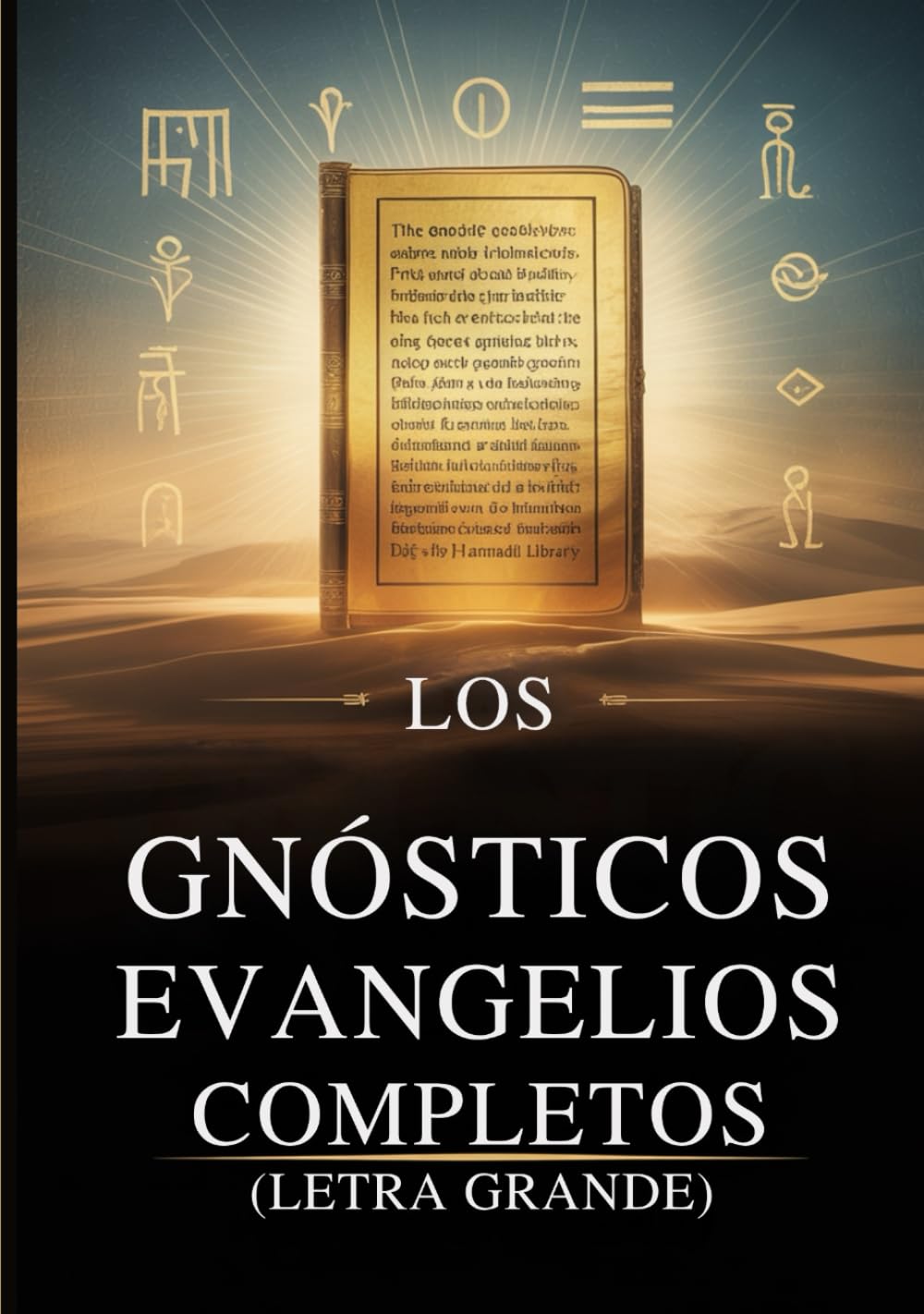 Los Evangelios Gnósticos Completos (Letra Grande): 15 Textos Sagrados de la Biblioteca de Nag Hammadi, incluyendo a Tomás, María, Judas, Felipe y más