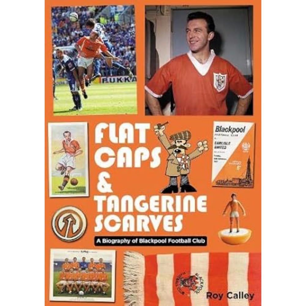 Flat Caps & Tangerine Scarves - A Biography of Blackpool Football Club - book