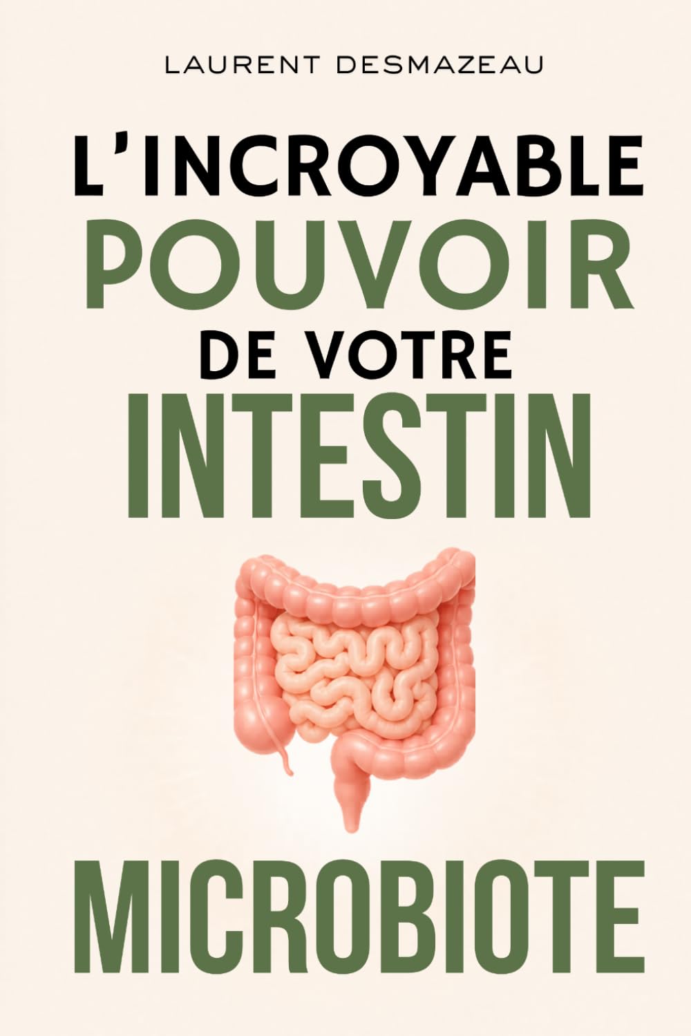 L’INCROYABLE POUVOIR DE VOTRE INTESTIN: Et si votre santé, votre énergie et votre immunité dépendaient en grande partie de votre intestin ? (LES POUVOIRS CACHÉS DU CORPS)