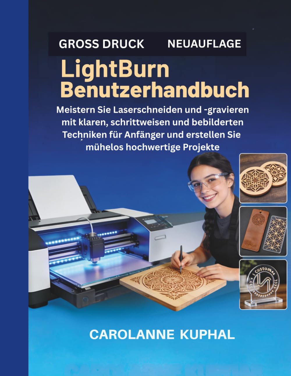 LightBurn Benutzerhandbuch: Meistern Sie Laserschneiden und -gravieren mit klaren, schrittweisen und bebilderten Techniken für Anfänger und erstellen Sie mühelos hochwertige Projekte
