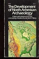 The Development of North American Archaeology: Essays in the History of Regional Traditions 0385060475 Book Cover
