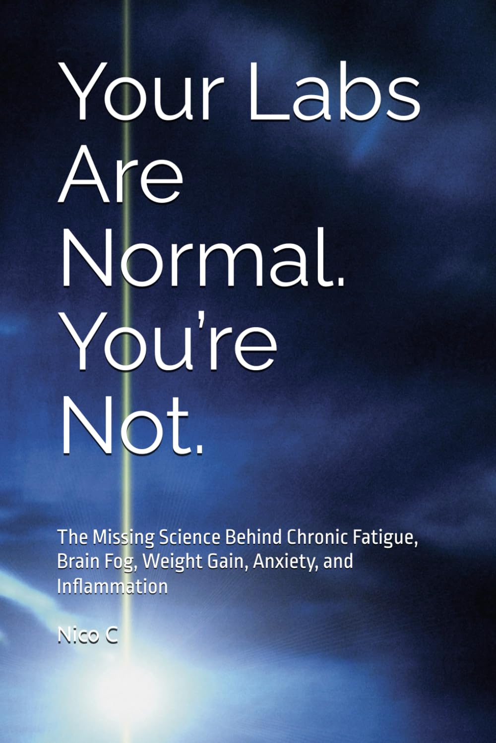 Your Labs Are Normal. You’re Not.: The Missing Science Behind Chronic Fatigue, Brain Fog, Weight Gain, Anxiety, and Inflammation