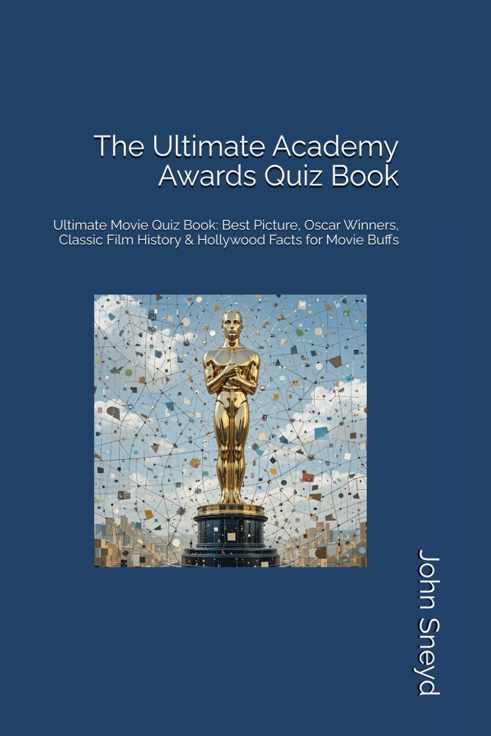 The Ultimate Academy Awards Quiz Book: Ultimate Movie Quiz Book: Best Picture, Oscar Winners, Classic Film History & Hollywood Facts for Movie Buffs
