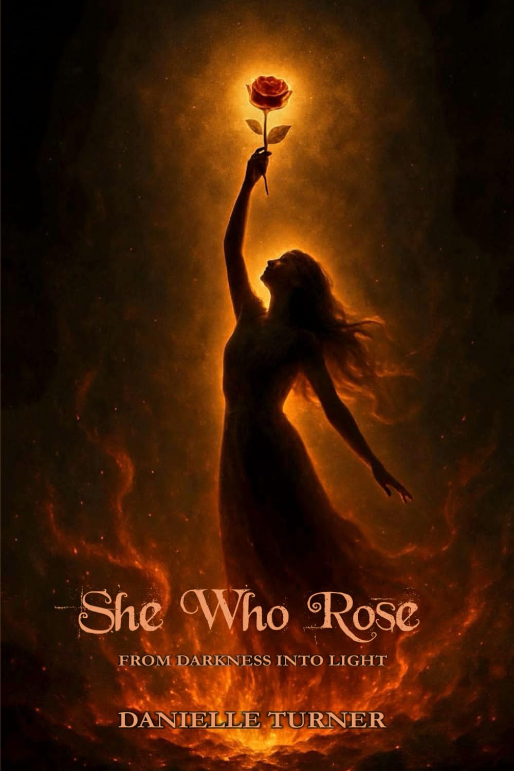 SHE WHO ROSE: From Darkness Into Light