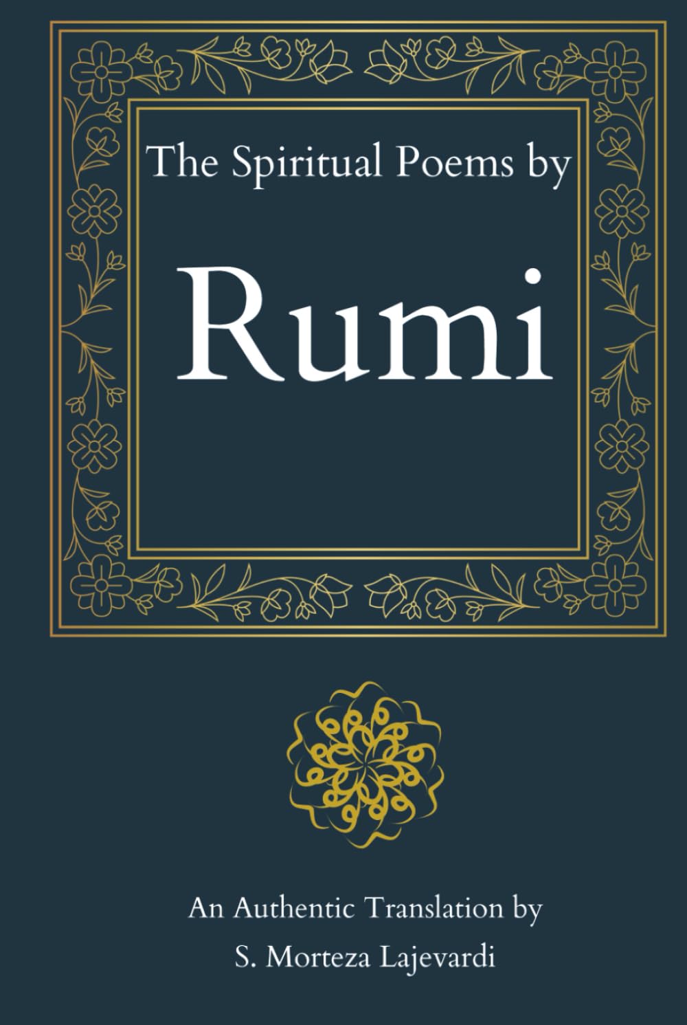 The Spiritual Poems by Rumi: A Fine Collection of Soulful Poetry from Rumi to Nourish Your Heart: An Authentic Translation// A Spiritual Gift for ... by Rumi, Hafiz, and Other Persian Poets)