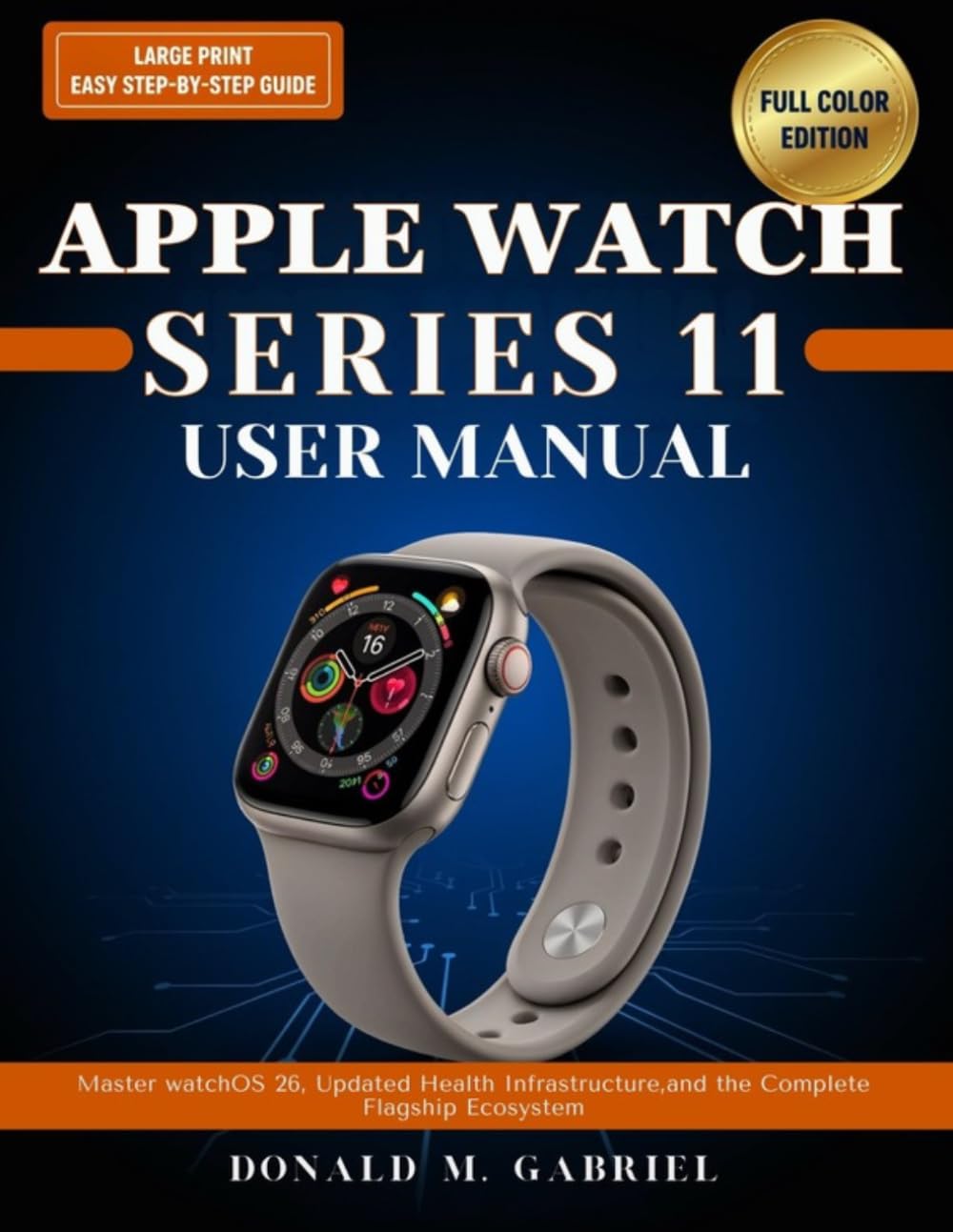 Apple Watch Guide Series 11 User Manual: Master watchOS 26, Updated Health Infrastructure, and the Complete Flagship Ecosystem