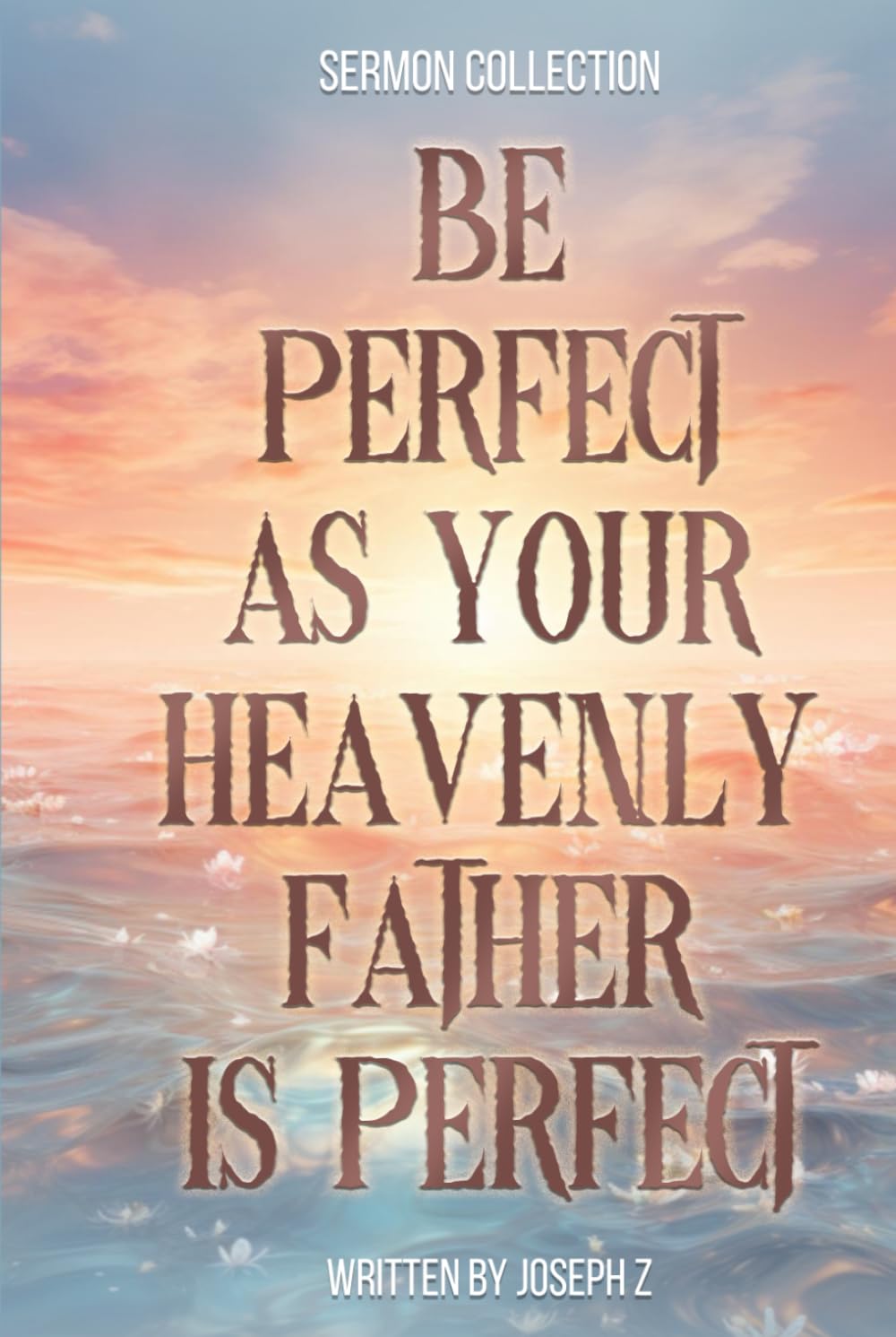 Be Perfect as Your Heavenly Father is Perfect: Sermon Collection