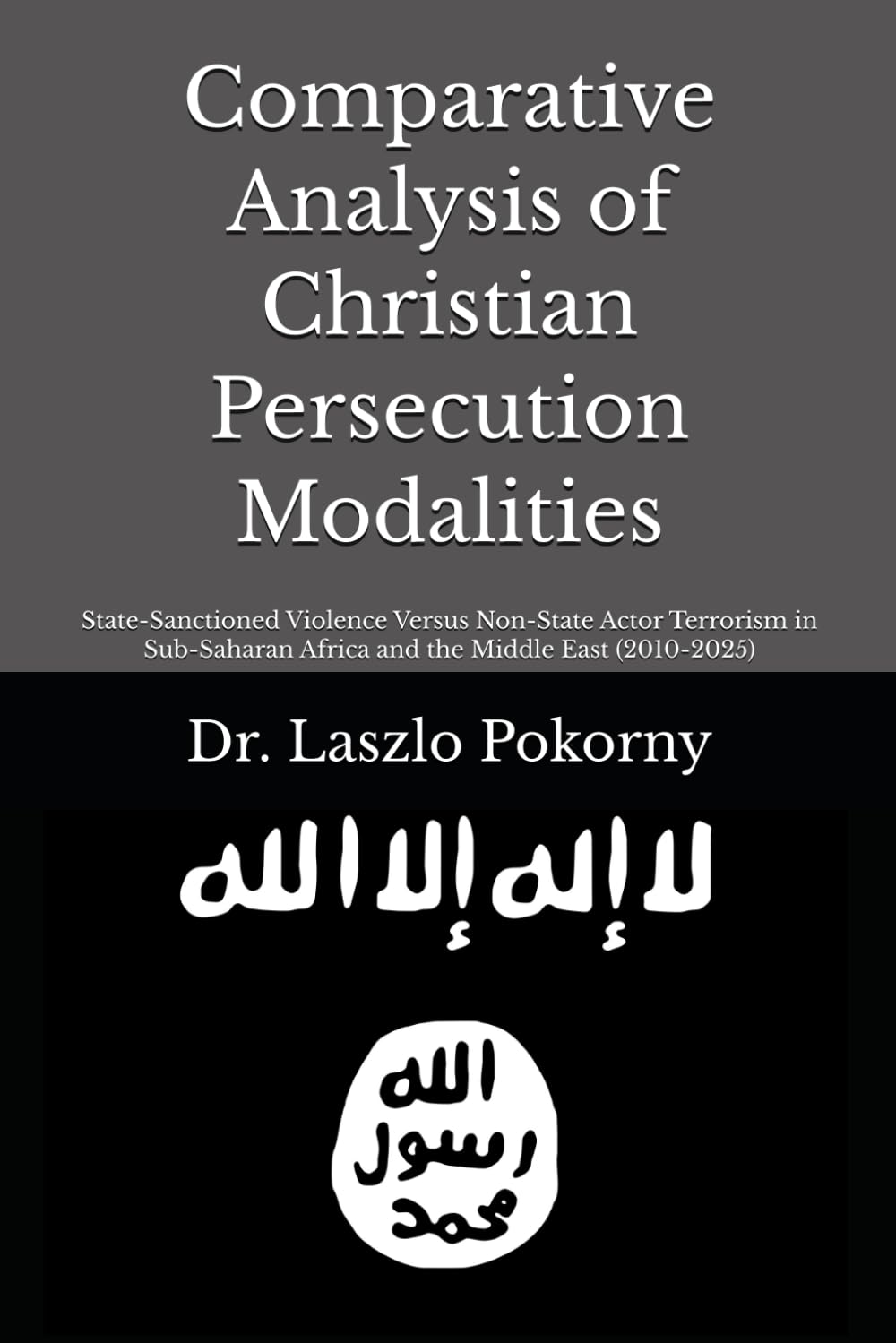 Comparative Analysis of Christian Persecution Modalities: State-Sanctioned Violence Versus Non-State Actor Terrorism in Sub-Saharan Africa and the Middle East (2010-2025)