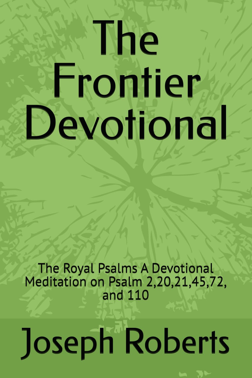The Frontier Devotional: The Royal Psalms A Devotional Meditation on Psalm 2,20,21,45,72, and 110 (The Frontier Devotionals - The Psalms Series)