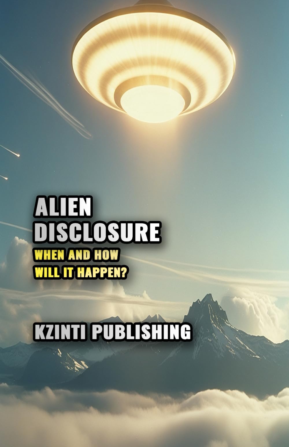 Alien Disclosure: When and How Will it Happen? (UFOs Of The World)