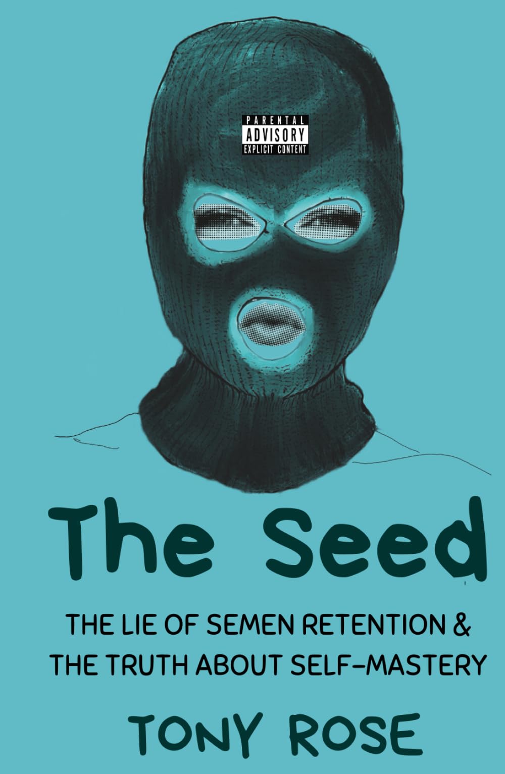 The Seed: The Lie of semen Retention & The Truth of Self Mastery (The Fertile Mind: The first collection of seeds)