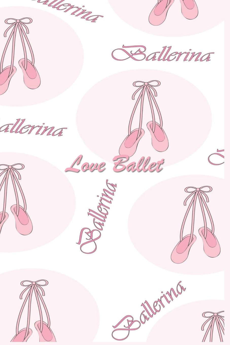 Love Ballet: 126 Page Softcover, Has Lined Pages with a Ballet Border, College Rule Composition (6