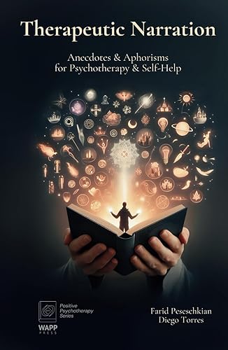 Therapeutic Narration: Anecdotes &amp; Aphorisms for Psychotherapy &amp; Self-Help (Positive Psychotherapy Series)