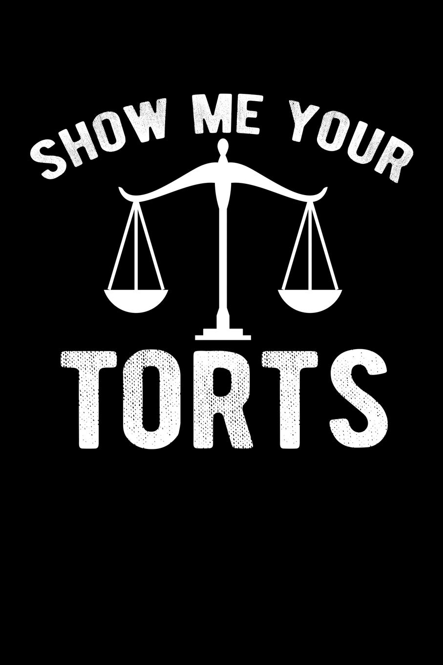 SHOW ME YOUR TORTS: A Journal, Notepad, or Diary to write down your thoughts. - 120 Page - 6x9 - College Ruled Journal - Writing Book, Personal Writing Space, Doodle, Note, Sketchpad