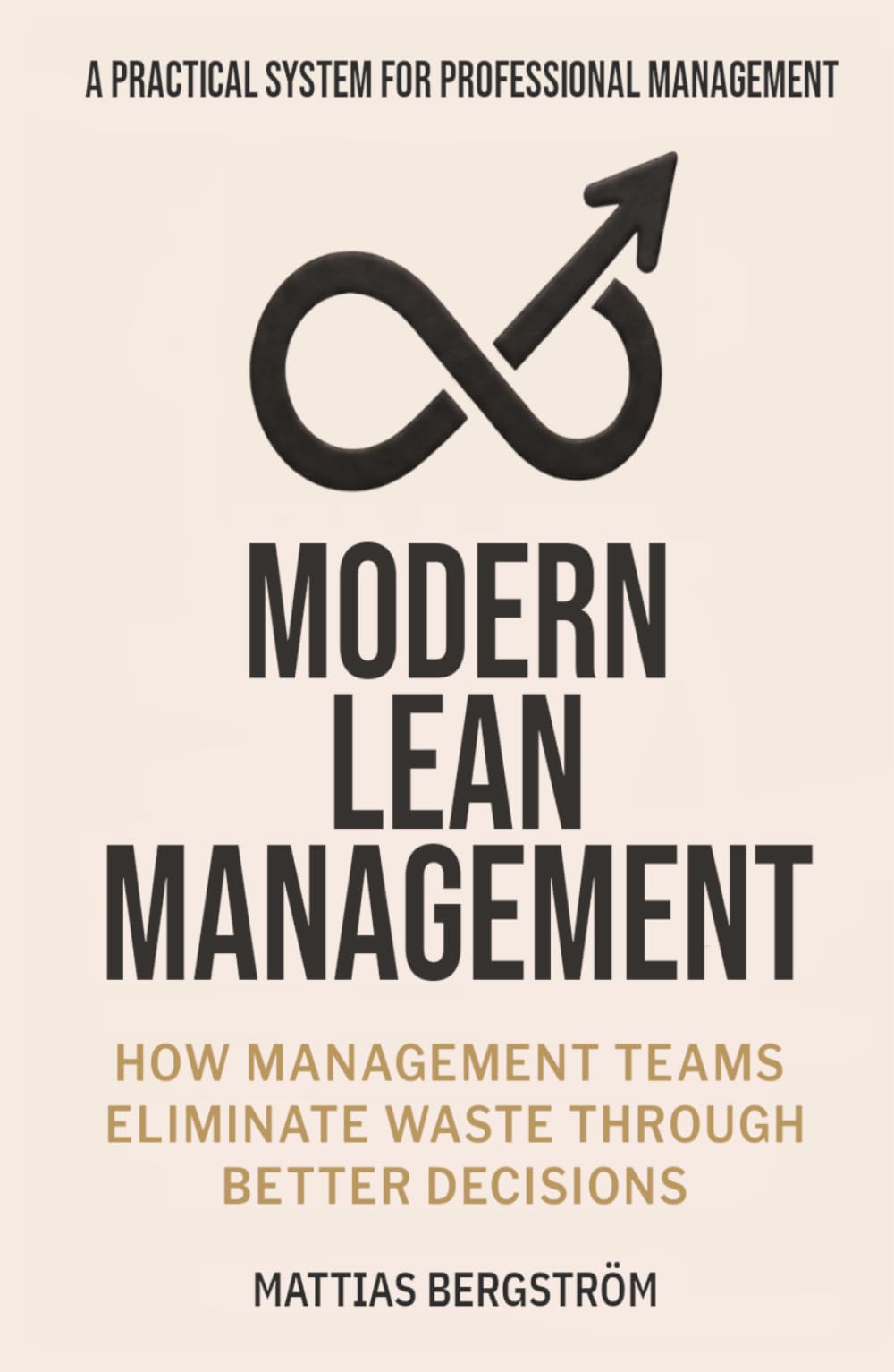 Modern Lean Management -: How Management Teams Eliminate Waste Through Better Decisions