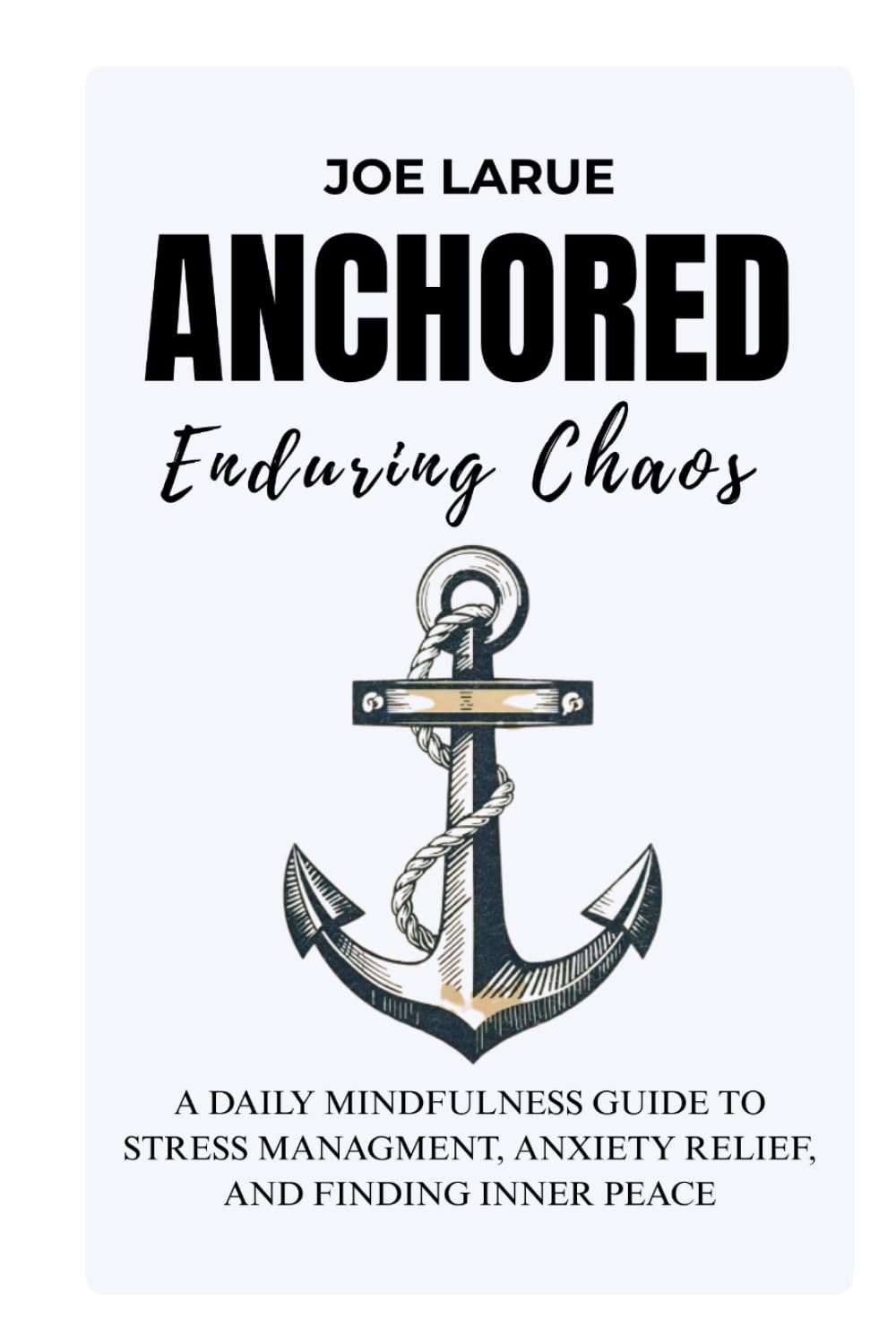 Anchored Enduring Chaos: Finding Stillness When the World Won’t stop