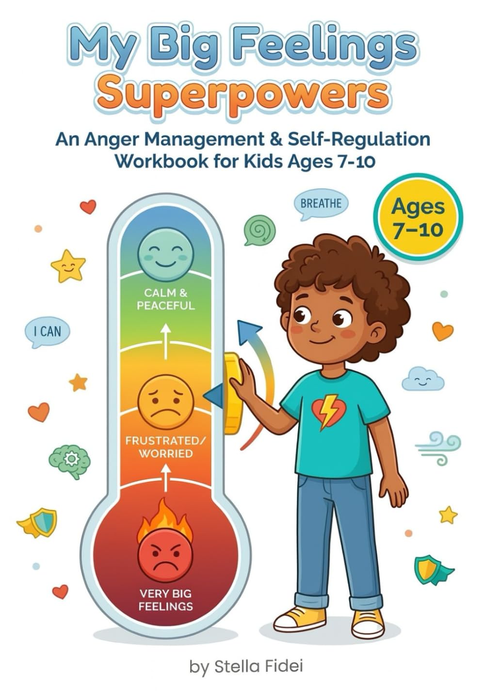 Anger Management Workbook for Kids Ages 7-10: Big Feelings Superpowers: A Friendly Guide with CBT, Mindfulness and Fun Activities to Help Kids ... Regulate Frustration, and Find Lasting Calm