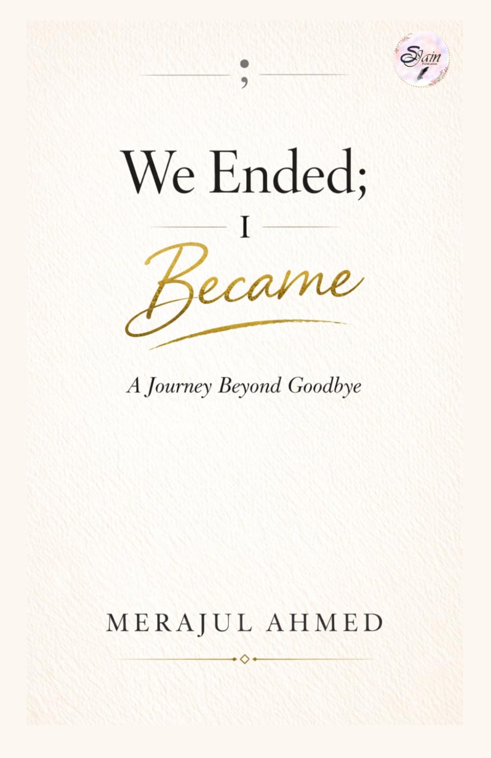 We Ended; I Became: A Journey Beyond Goodbye