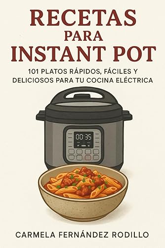 Recetas para Instant Pot 101 Platos Rápidos, Fáciles y Deliciosos para tu Cocina Eléctrica (Cocina Fácil en Casa)