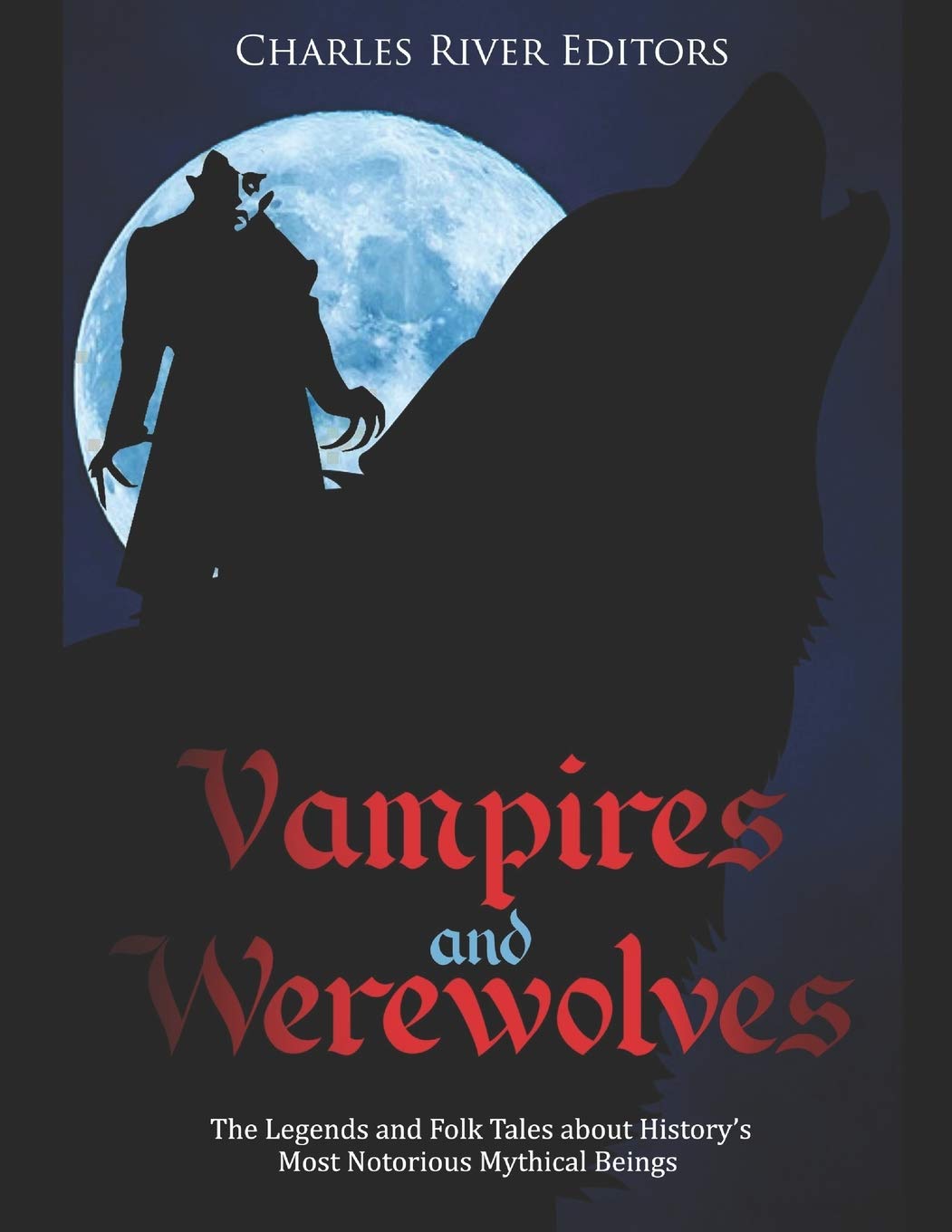 Vampires and Werewolves: The Legends and Folk Tales about History’s Most Notorious Mythical Beings