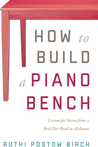 How to Build a Piano Bench: Lessons for Success from a Red-Dirt Road in Alabama