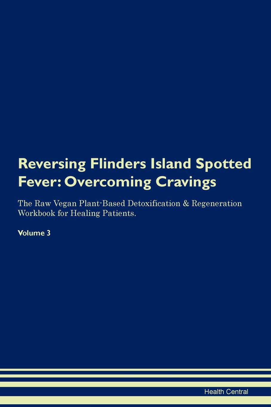 Reversing Flinders Island Spotted Fever: Overcoming Cravings The Raw Vegan Plant-Based Detoxification & Regeneration Workbook for Healing Patients. Volume 3
