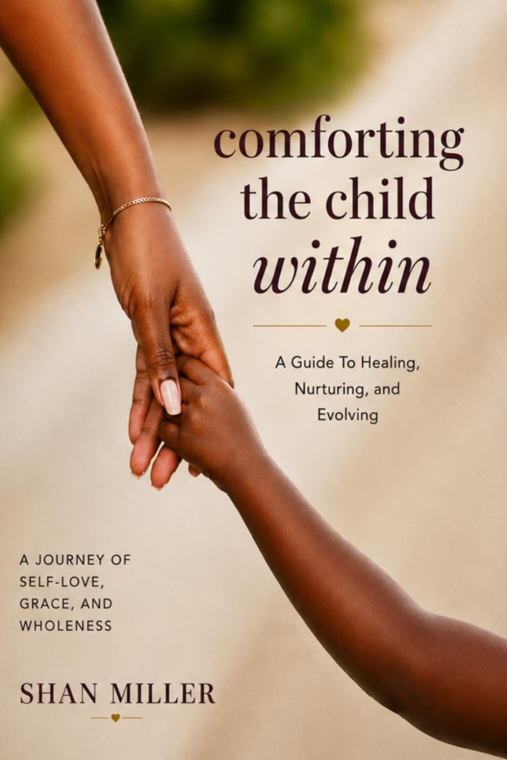 Comforting The Child Within: A Guide to Healing, Nurturing, and Evolving