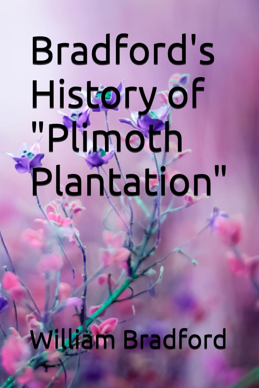 Bradford's History of "Plimoth Plantation"