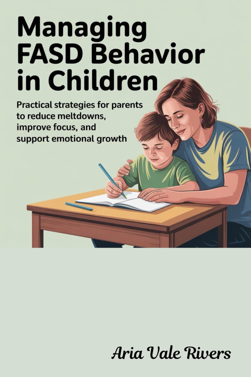 Managing FASD Behavior in Children: Practical Strategies for Parents to Reduce Meltdowns, Improve Focus, and Support Emotional Growth
