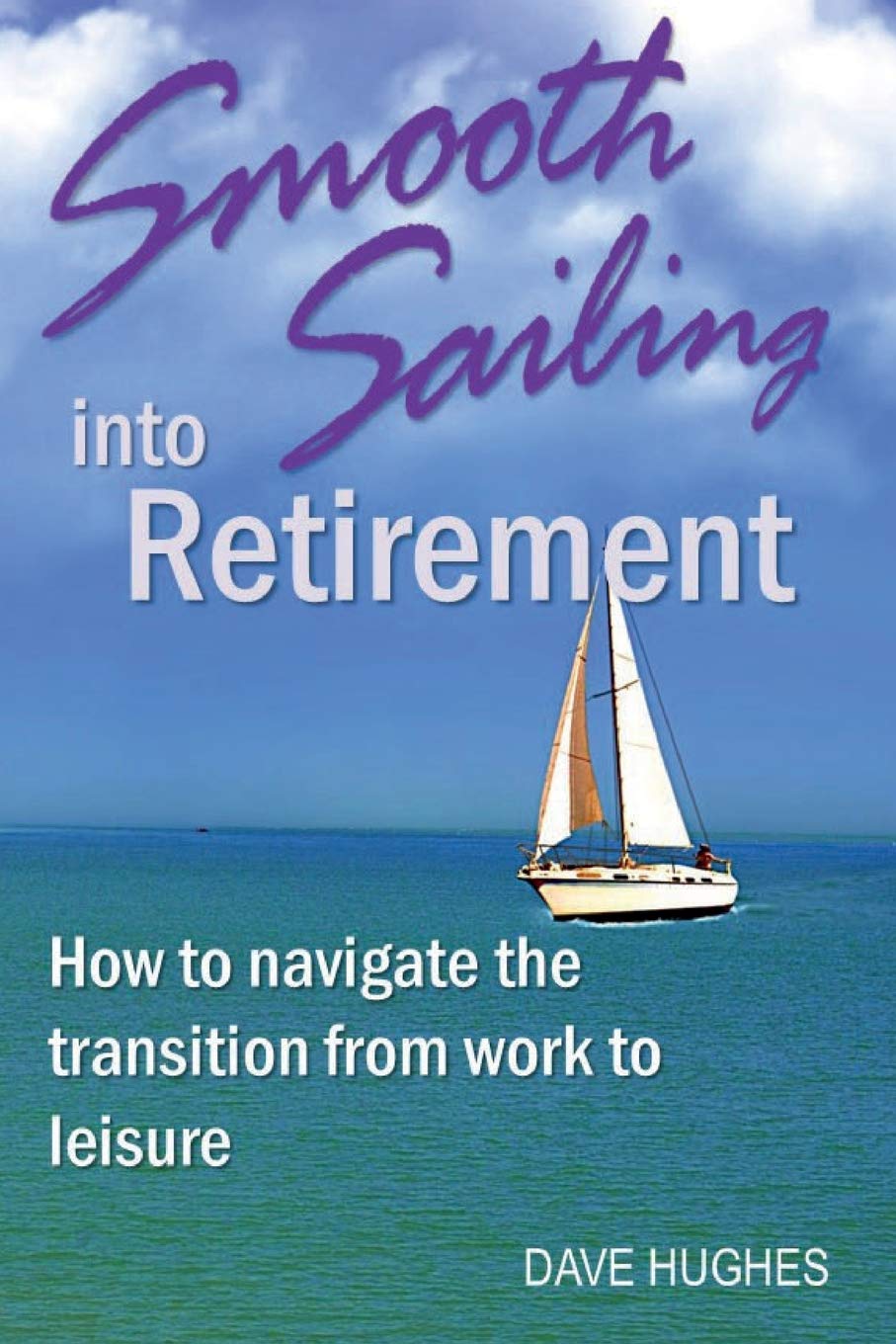 Smooth Sailing into Retirement: How to Navigate the Transition from Work to Leisure