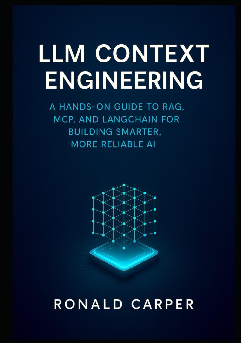 LLM Context Engineering: A Hands-On Guide to RAG, MCP, and LangChain for Building Smarter, More Reliable AI