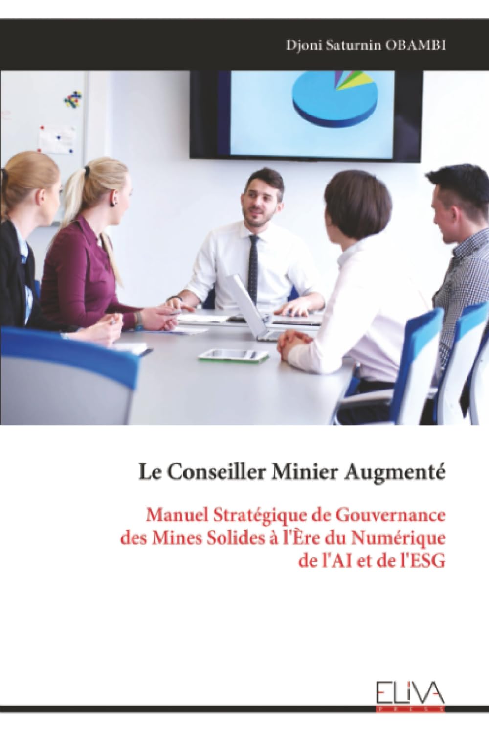 Le Conseiller Minier Augmenté: Manuel Stratégique de Gouvernance des Mines Solides à l'Ère du Numérique de l'AI et de l'ESG