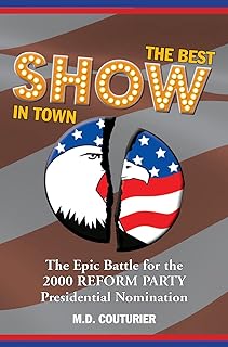 The Best Show in Town: The Epic Battle for the 2000 Reform Party Presidential Nomination
