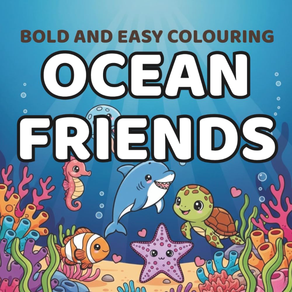 Bold and Easy Colouring Ocean Friends: Simple Adorable Sea Creatures for all ages. Bold, fun and easy (Bold and Easy Colouring Series)