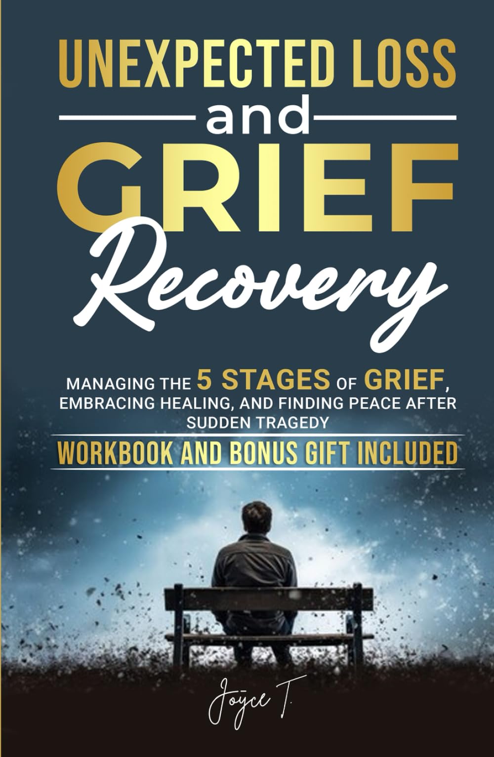 Unexpected Loss and Grief Recovery: Managing the 5 Stages of Grief, Embracing Healing, and Finding Peace After Sudden Tragedy (Beyond Loss)