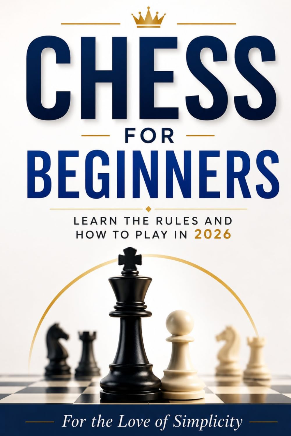 Chess for Beginners: Learn the Rules and How to Play in 2026 (For the Love of Simplicity)
