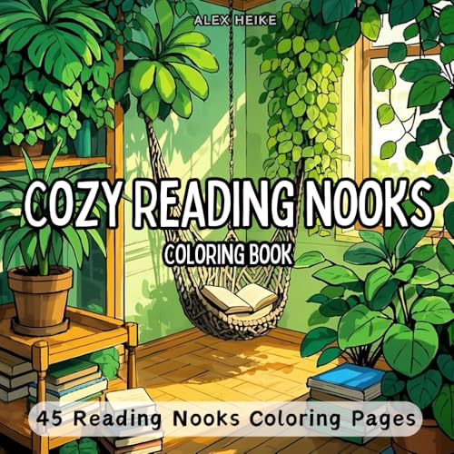 Cozy Reading Nooks: 45 Creative and Inviting Coloring Pages of Serene, Comfortable Corners for Book Lovers, Dreamers, Bibliophiles, and Reading ... & Charming Architecture Coloring Books)