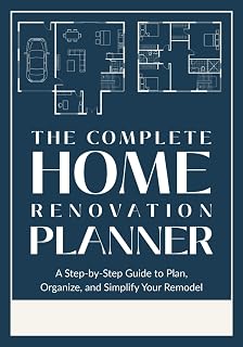 The Complete Home Renovation Planner: A Practical Guide to Plan and Track Your Remodel, Room by Room