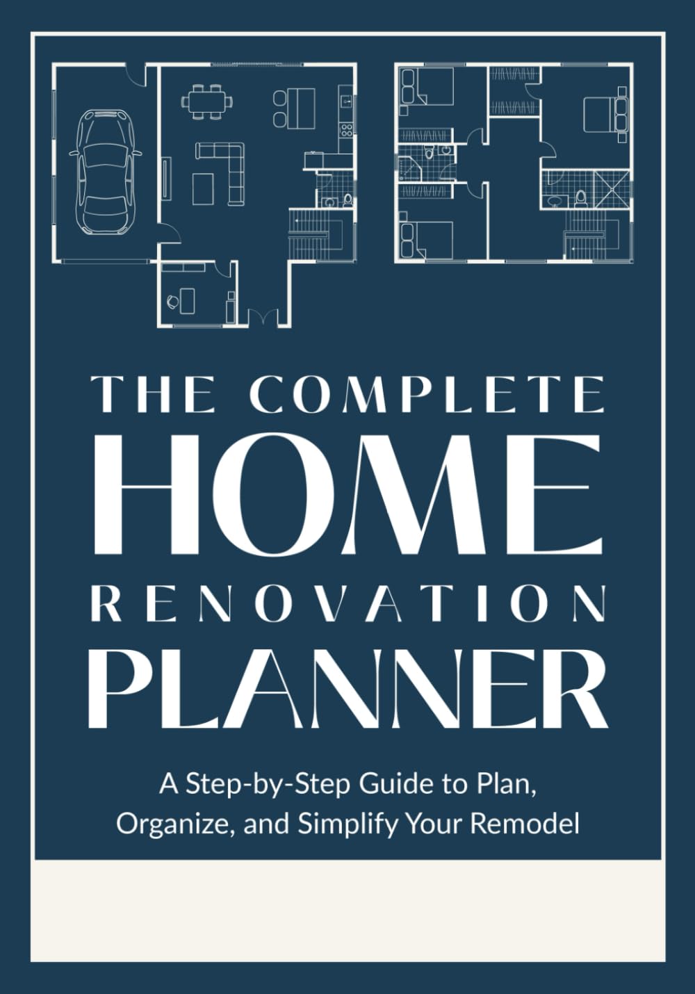 The Complete Home Renovation Planner: A Practical Guide to Plan and Track Your Remodel, Room by Room