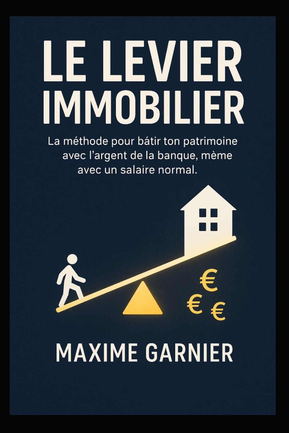 Le Levier Immobilier: La méthode pour bâtir ton patrimoine avec l’argent de la banque, même avec un salaire normal.