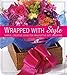 Wrapped With Style: Simple, Creative Ideas for Imaginative Gift Wrapping