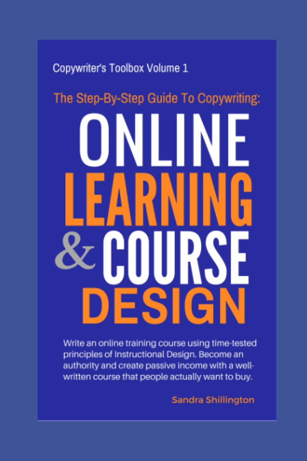 The Step-By-Step Guide to Copywriting: Online Learning and Course Design: Become An Authority, Make Money Online With a Well Written Course That ... (Side Hustles for Women - EmpowerHer Series)