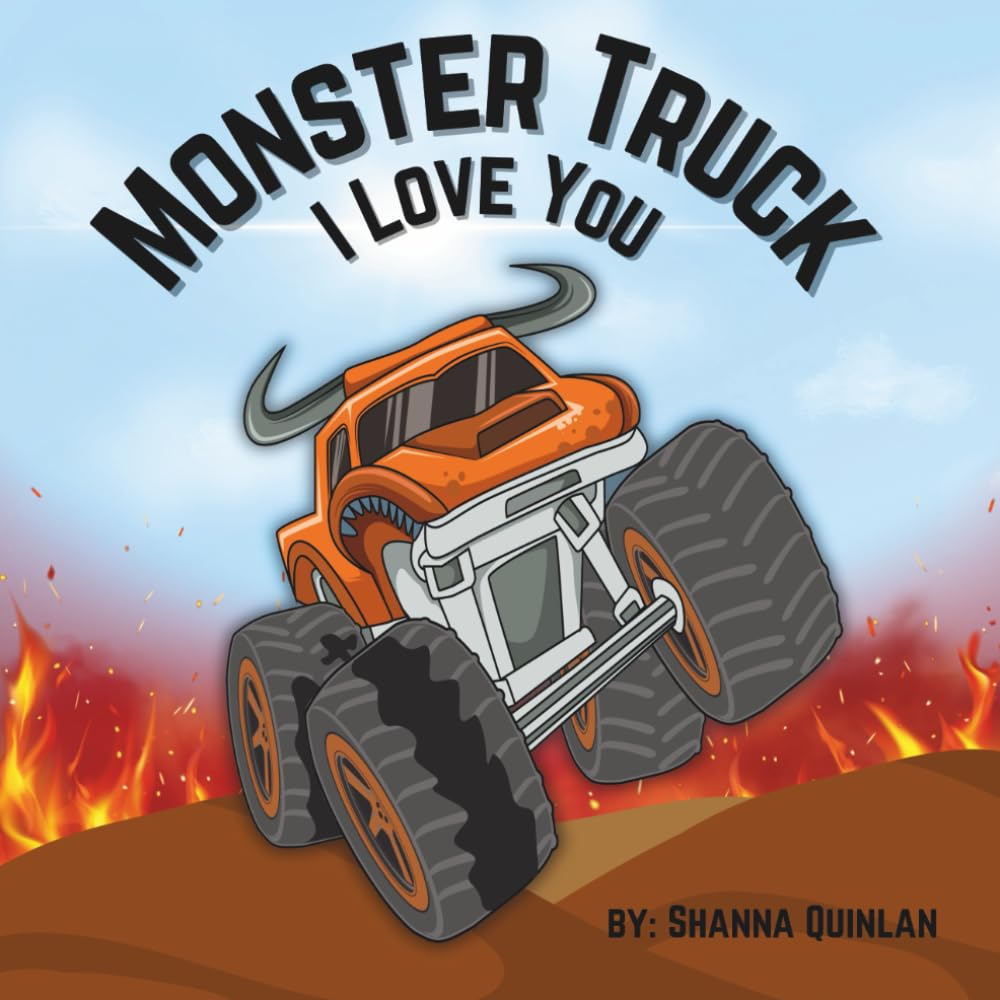 Monster Truck I Love You: Find Out What Makes a Monster Truck So Special (Monster Truck Adventures)