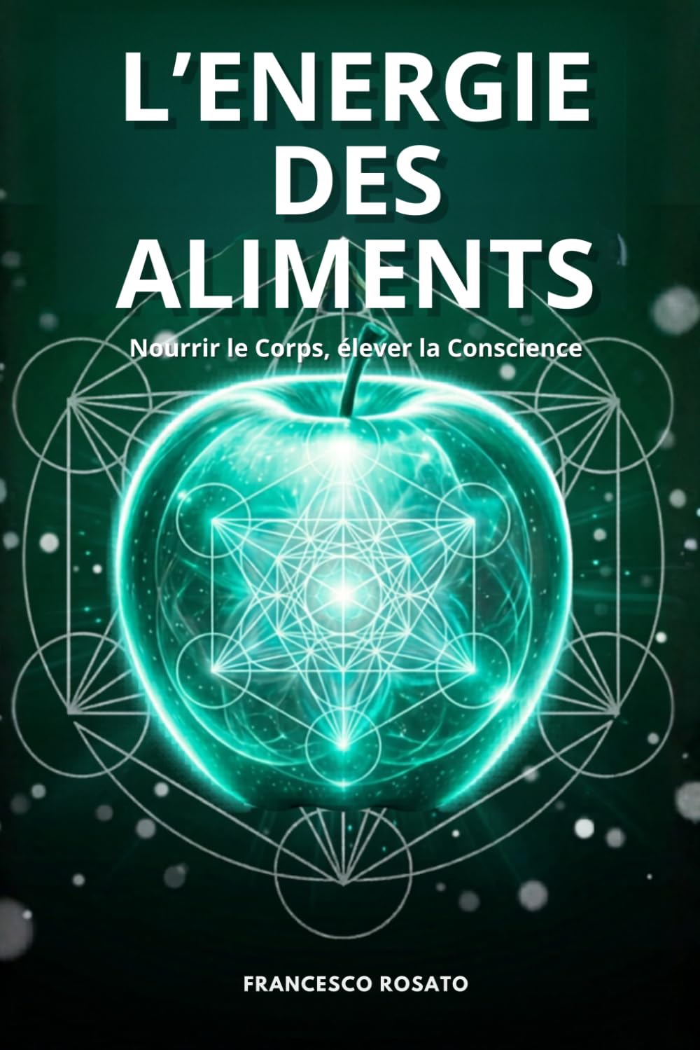 L'Energie des Aliments: Nourrir le Corps, élever la Conscience