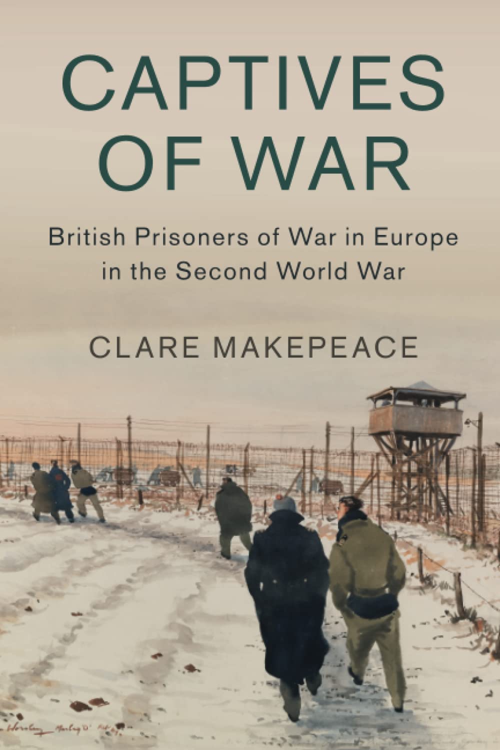Captives of War: British Prisoners of War in Europe in the Second World War: 51 (Studies in the Social and Cultural History of Modern Warfare, Series Number 51)