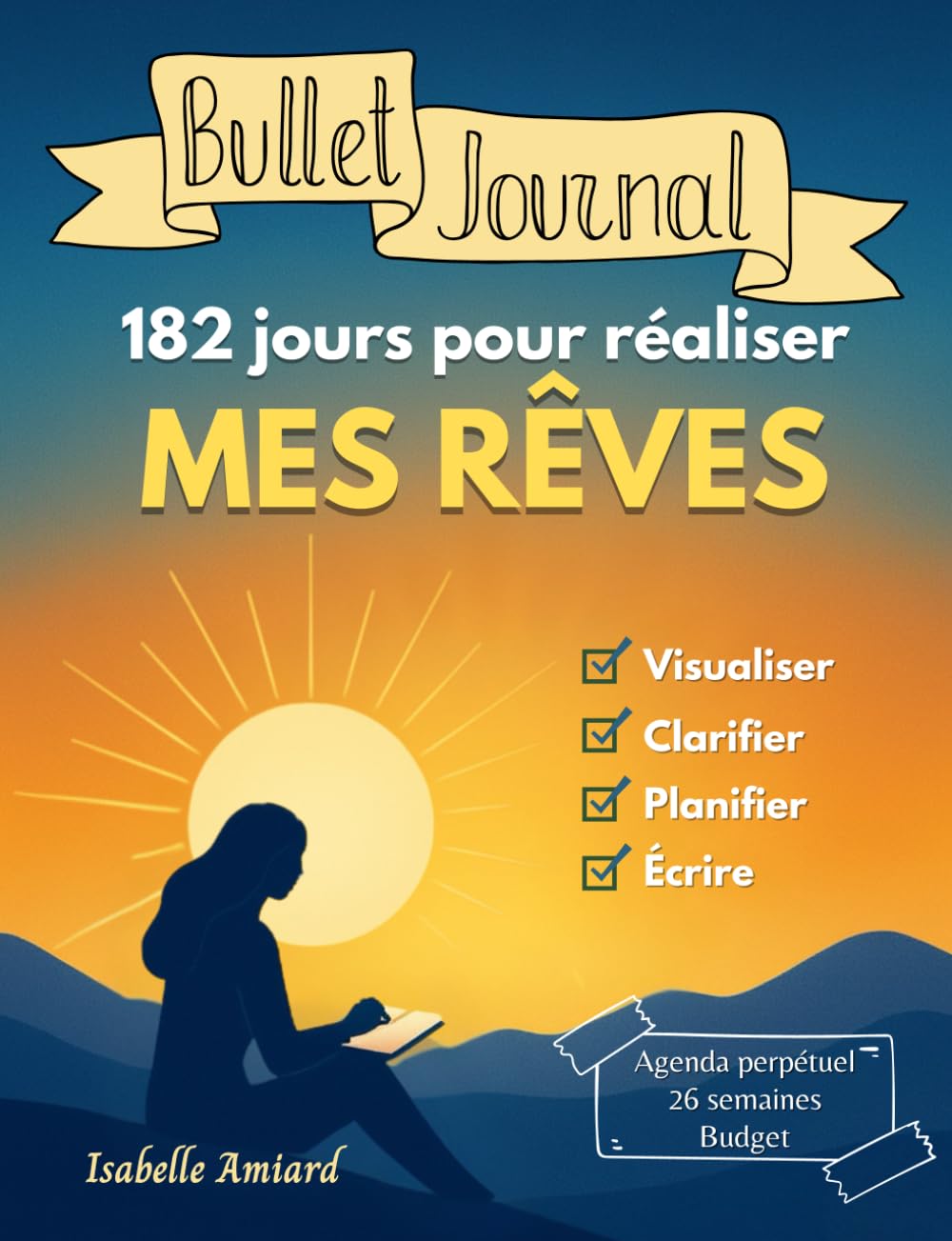 Bullet journal 182 jours pour réaliser mes rêves: visualiser, clarifier, planifier, écrire, agenda perpétuel, 26 semaines, budget