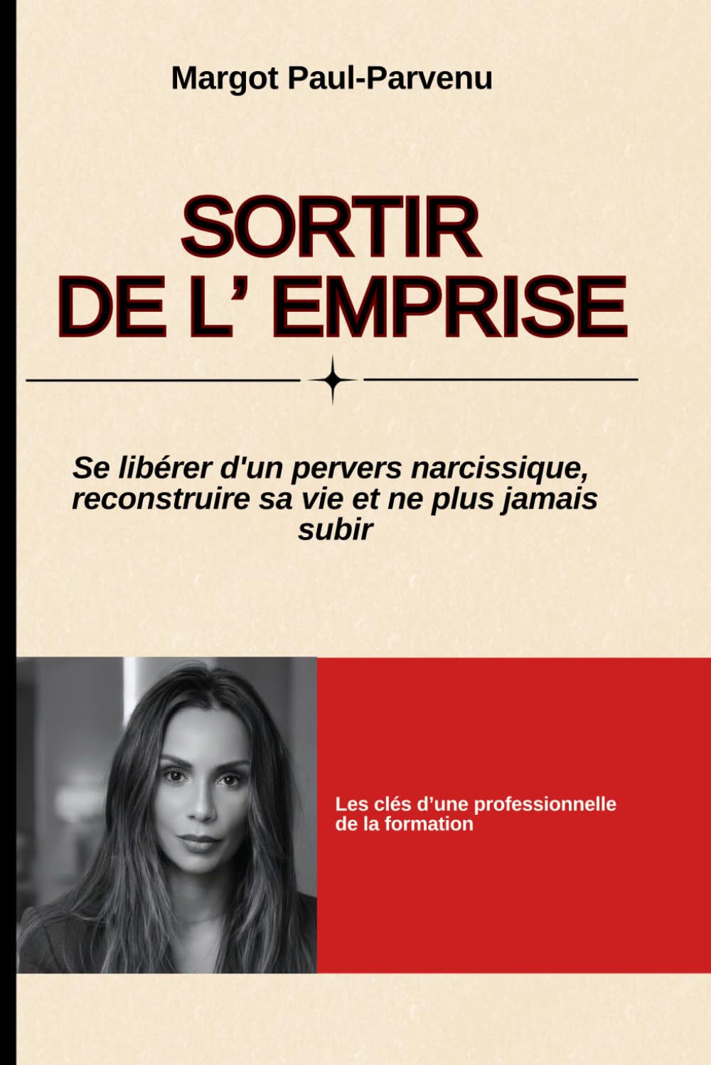 SORTIR DE L'EMPRISE: se libérer d'un pervers narcissique, reconstruire sa vie et ne plus jamais subir